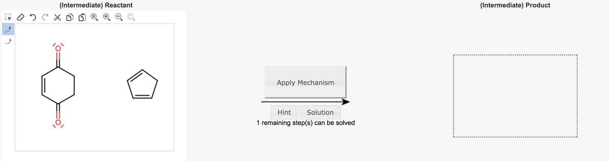 (Intermediate) Reactant
(Intermediate) Product
(X)
Apply Mechanism
Hint
Solution
1 remaining step(s) can be solved
