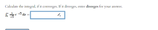 Calculate the integral, if it converges. If it diverges, enter diverges for your answer.
dr =
