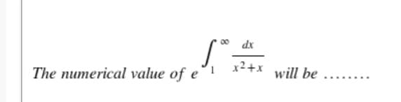 dx
x2+x
will be
The numerical value of e
.... ...
