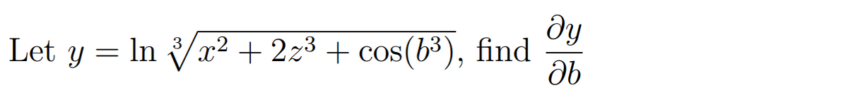 dy
x² + 2z3 + cos(b³), find
3
Let y = ln
COS
