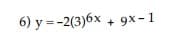 6) y =-2(3)6x + 9x- 1
