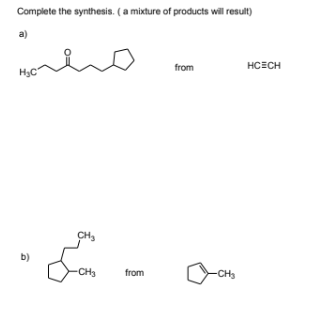 Complete the synthesis. (a mixture of products will result)
a)
from
HCECH
b)
CH
from
CH
