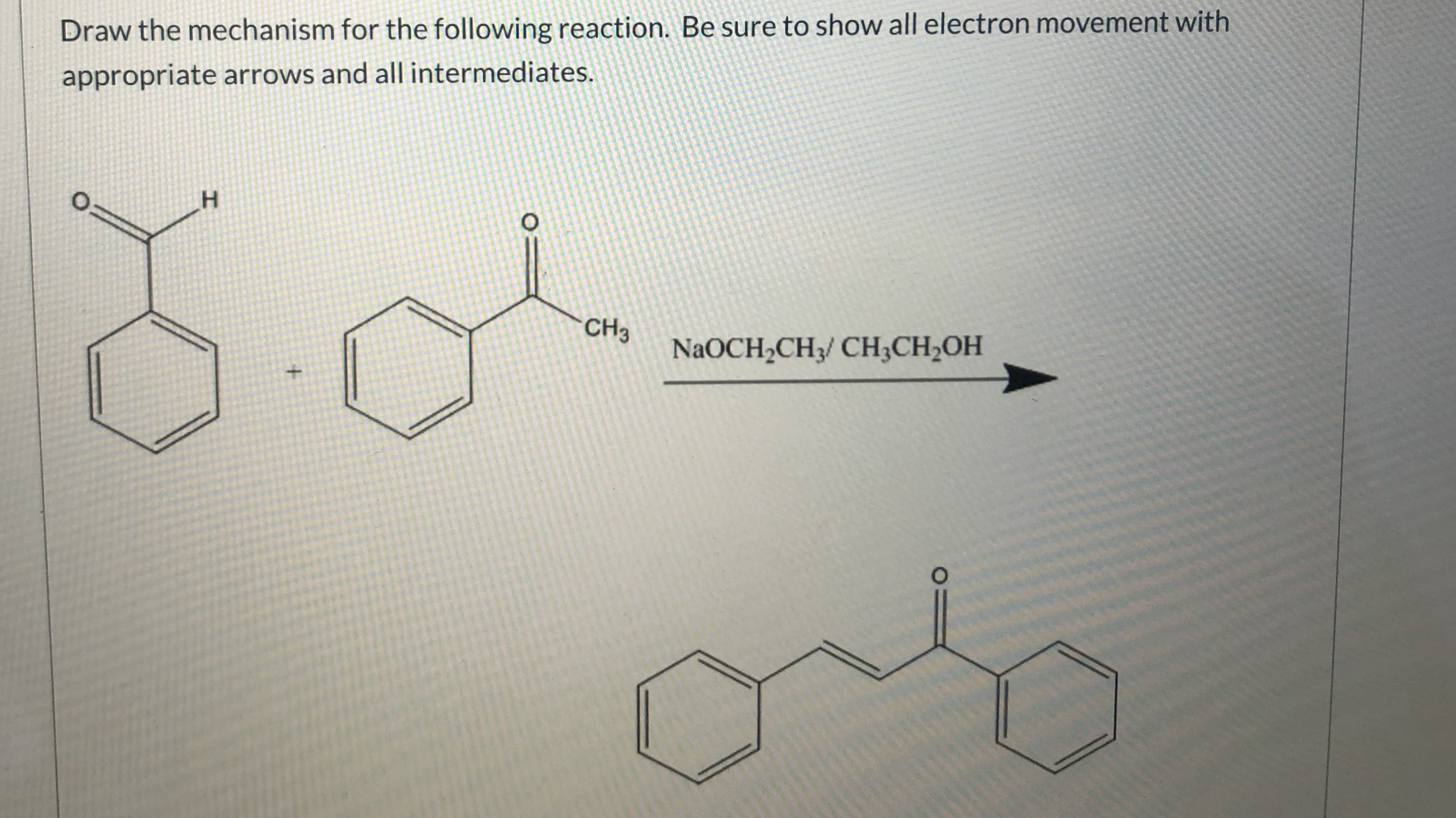 Draw the mechanism for the following reaction. Be sure to show all electPoh move
appropriate arrows and all intermediates.
CH3
NaOCH,CH CH,CH-ОН
