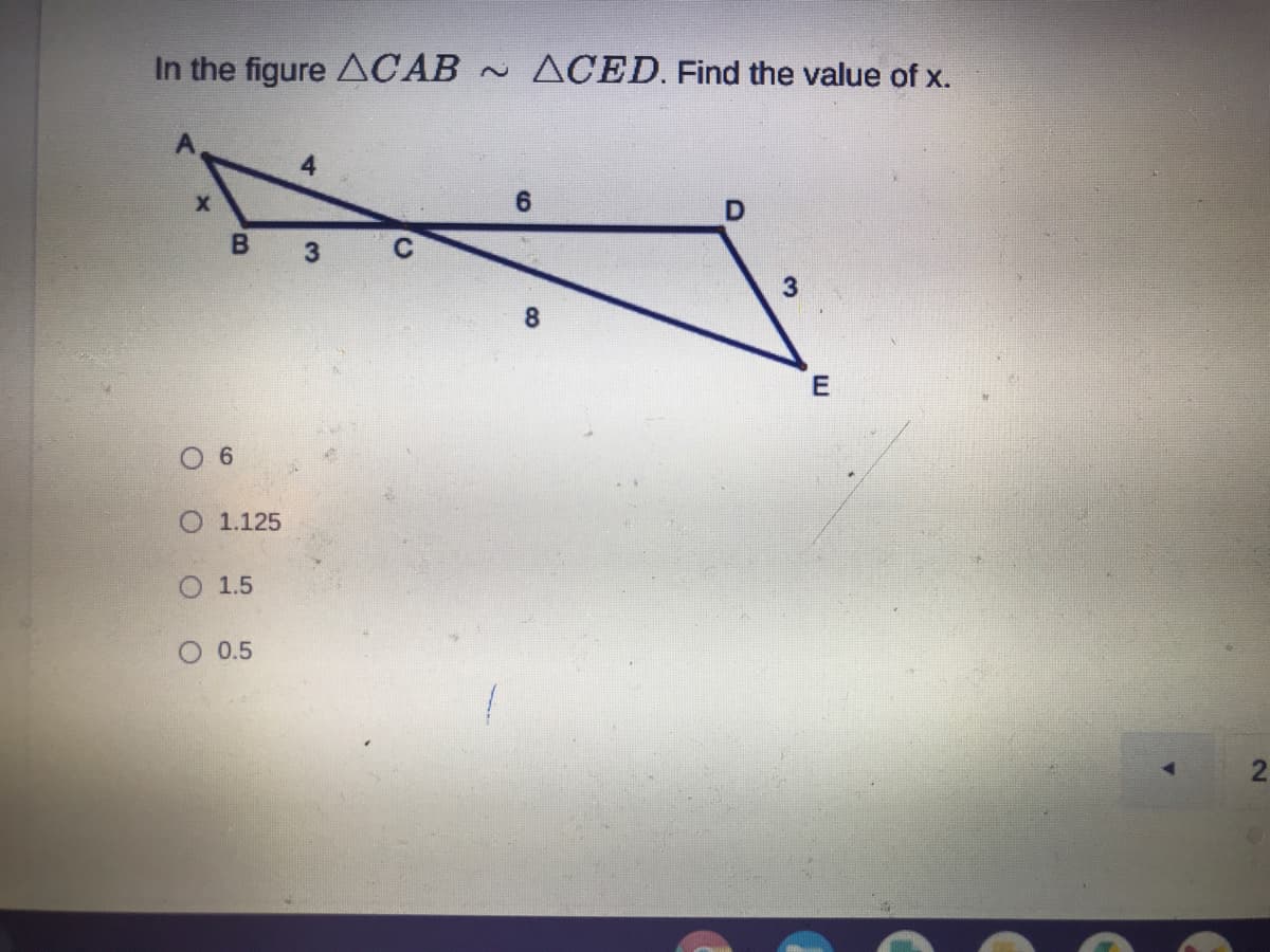 In the figure ACAB AOCED. Find the value of x.
6.
B 3
8.
6.
O 1.125
1.5
O 0.5
2.
