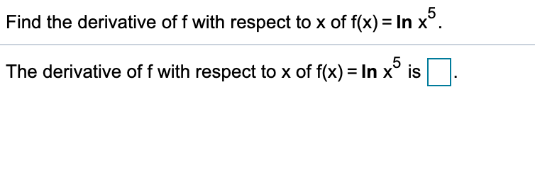 5
Find the derivative of f with respect to x of f(x) = In x°.
5
The derivative of f with respect to x of f(x) = In x° is
