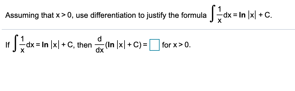 Assuming that x> 0, use differentiation to justify the formula
dx = In |x| + C.
d
= In |x| +C, then (In |x| + C) = for x>0.
If
dx
