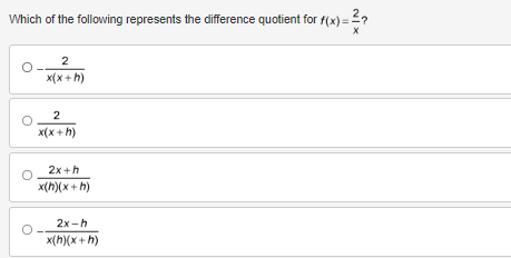 Which of the following represents the difference quotient for f(x)=²?
2
x(x + h)
2
x(x + h)
2x+h
x(h)(x+h)
2x-h
x(h)(x+h)