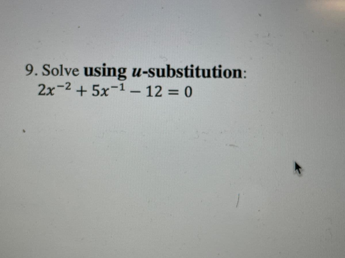 9. Solve using u-substitution:
2x-2+5x-1– 12 = 0
