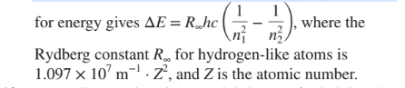 1
for energy gives AE = R„hc
1
where the
Rydberg constant R, for hydrogen-like atoms is
1.097 x 10’ m-'.2', and Z is the atomic number.

