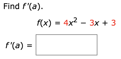 Find f'(a).
f(x) = 4x2 – 3x + 3
f'(a) =
