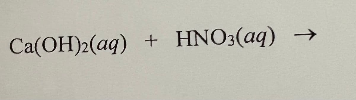 Ca(OH)2(aq) + HNO3(aq)
→