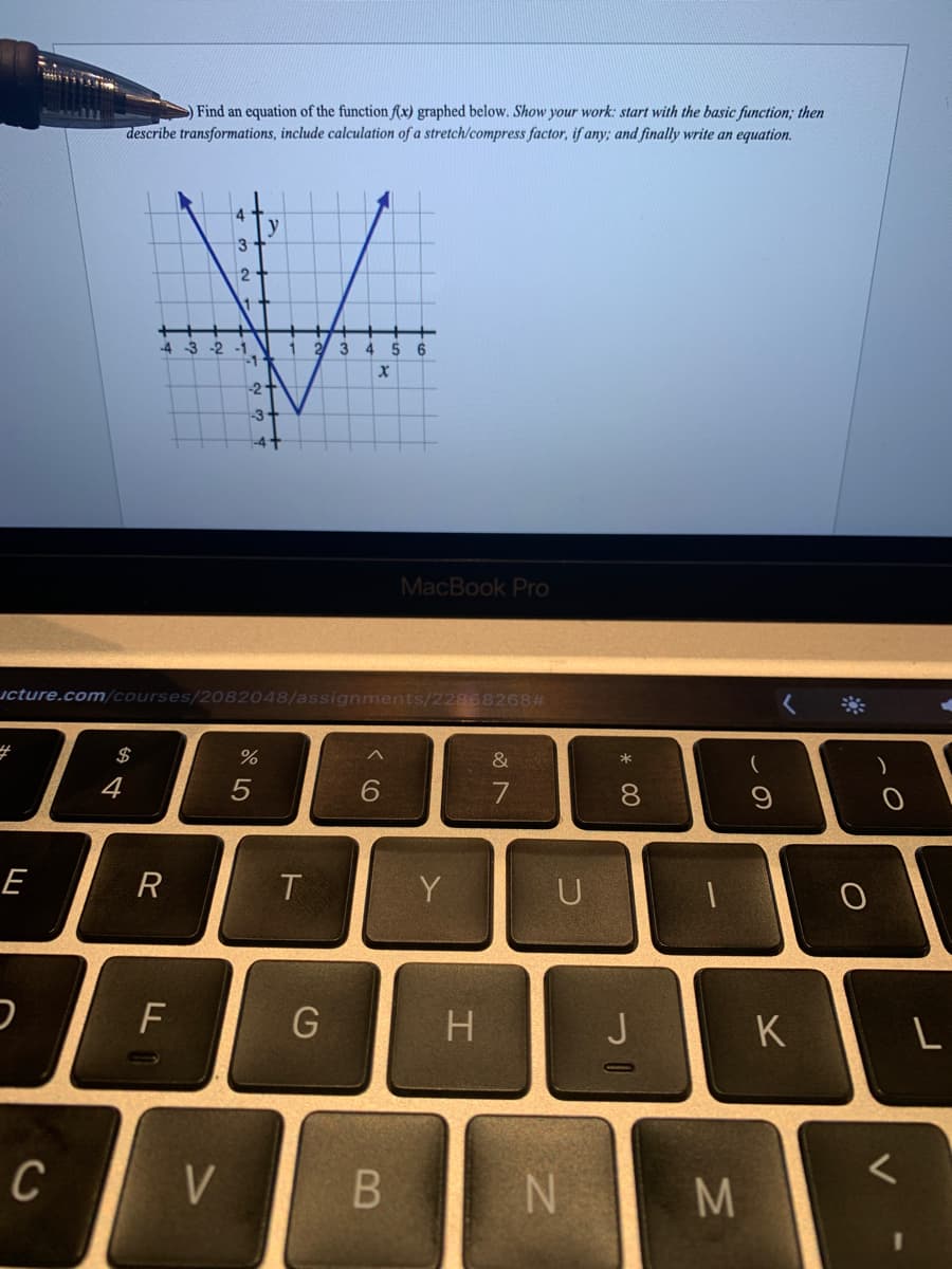 Find an equation of the function f(x) graphed below. Show your work: start with the basic function; then
describe transformations, include calculation of a stretch/compress factor, if any; and finally write an equation.
y
3
2-
-4
-3
-2
3
4.
5.
6.
-2
MacBook Pro
ucture.com/courses/2082048/assignments/2286826823
$
&
4
8
9
E
R
Y
U
F
G
H
J
K
C
В
