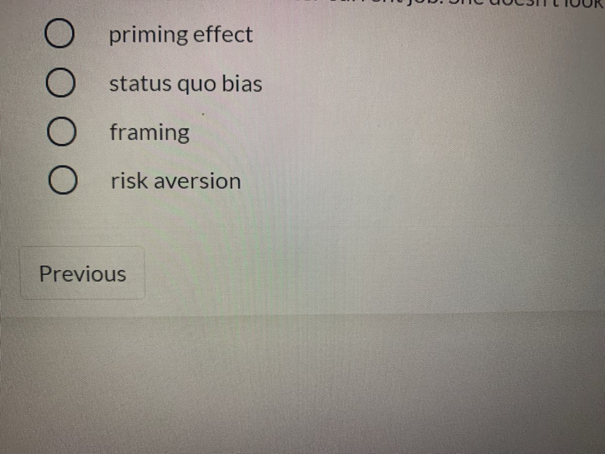 priming effect
status quo bias
framing
risk aversion
Previous
