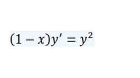 (1 – x)y' = y²
