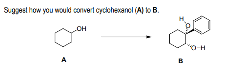 Suggest how you would convert cyclohexanol (A) to B.
HO
"O-H
A
B
