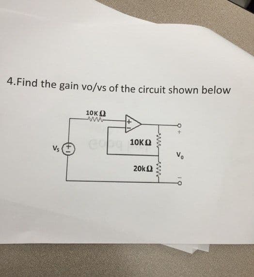 4.Find the gain vo/ys of the circuit shown below
10KO
10KO
Vs
Vo
