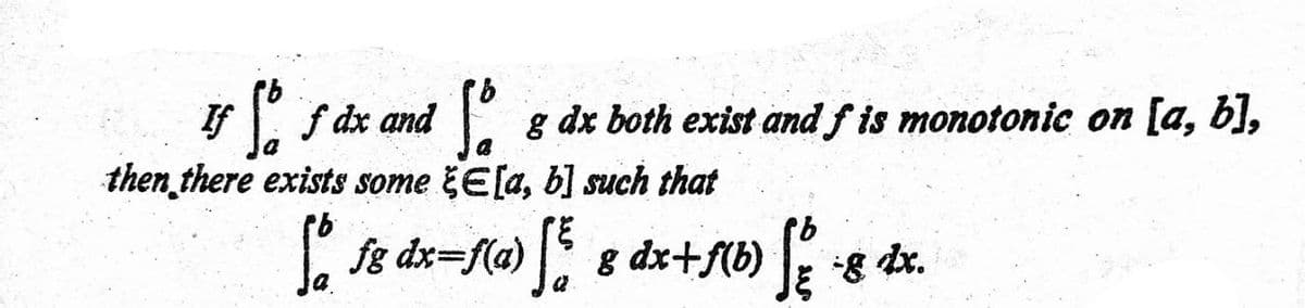 If f dx and
then there exists some E[a, b] such that
g dx both exist and f is monotonic on [a, b],
dx=f(a) .
dx+f{b) g
9.
を
