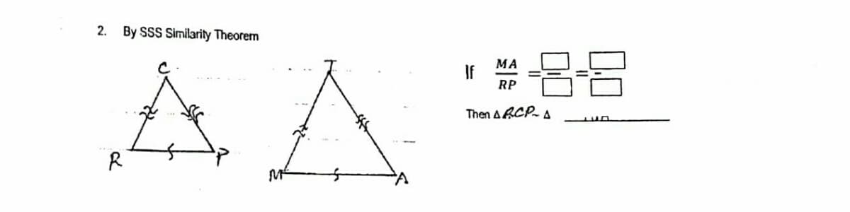 2.
By SSS Similarity Theorem
A A
МА
If
RP
88
Then ARCP- A
R
