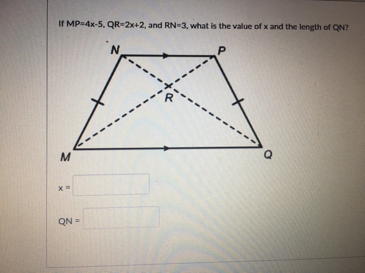 If MP=4x-5, QR3D2X+2, and RN=3, what is the value of x and the length of QN?
QN =
%3D
