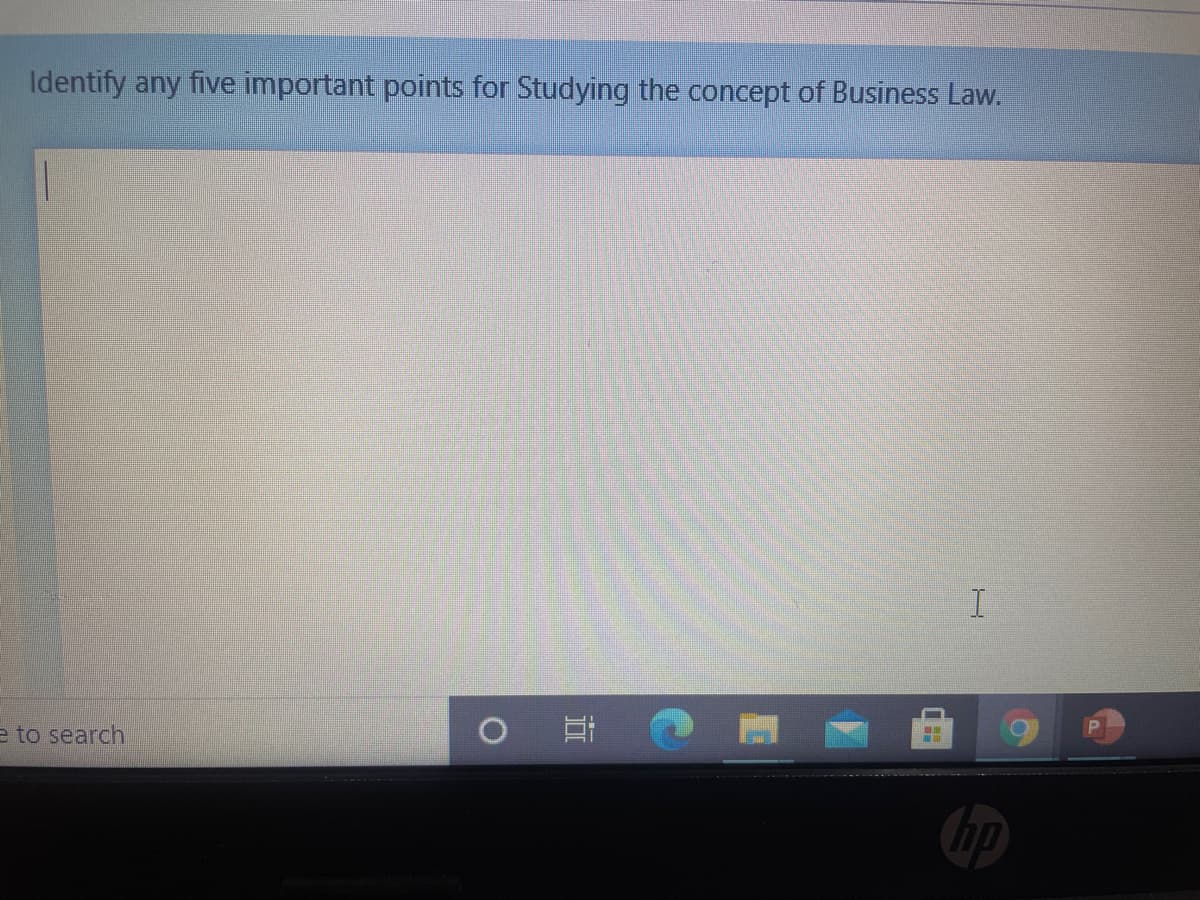 Identify any five important points for Studying the concept of Business Law.
e to search
hp

