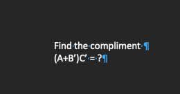 Find the compliment 1
(A+B')C' = ?

