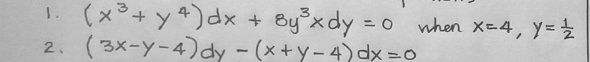(x³+y4)dx + By xdy
1.
when X-4, y=
2. (3x-y-4)dy - (x+y-4) dx =0
