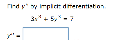 Find y" by implicit differentiation.
3x3 + 5y3 = 7
y" =
%3D
