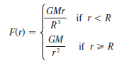 GMr
if r<R
R
F(r) =
GM
if r> R
r2
