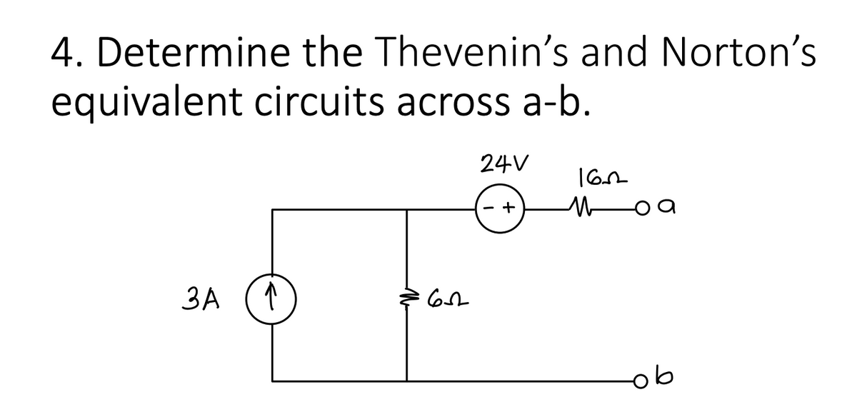 4. Determine the Thevenin's and Norton's
equivalent circuits across a-b.
24V
ЗА
ob
