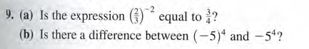 9. (a) Is the expression ()* equal to ?
(b) Is there a difference between (-5)* and -54?
-2
