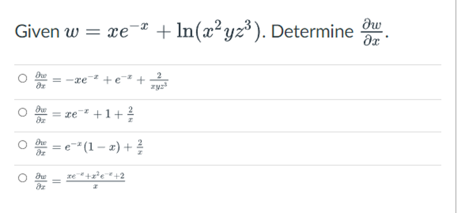 -X
dw
Given w = xe + In(x²yz³). Determine ?х
?w
= -xe tết
2
xyz³
dx
dw = xe¯* + 1 + 1²/12
8x
dw =e*(1-x) + ²/1/2
dz
சிய đề tt2
=
dr