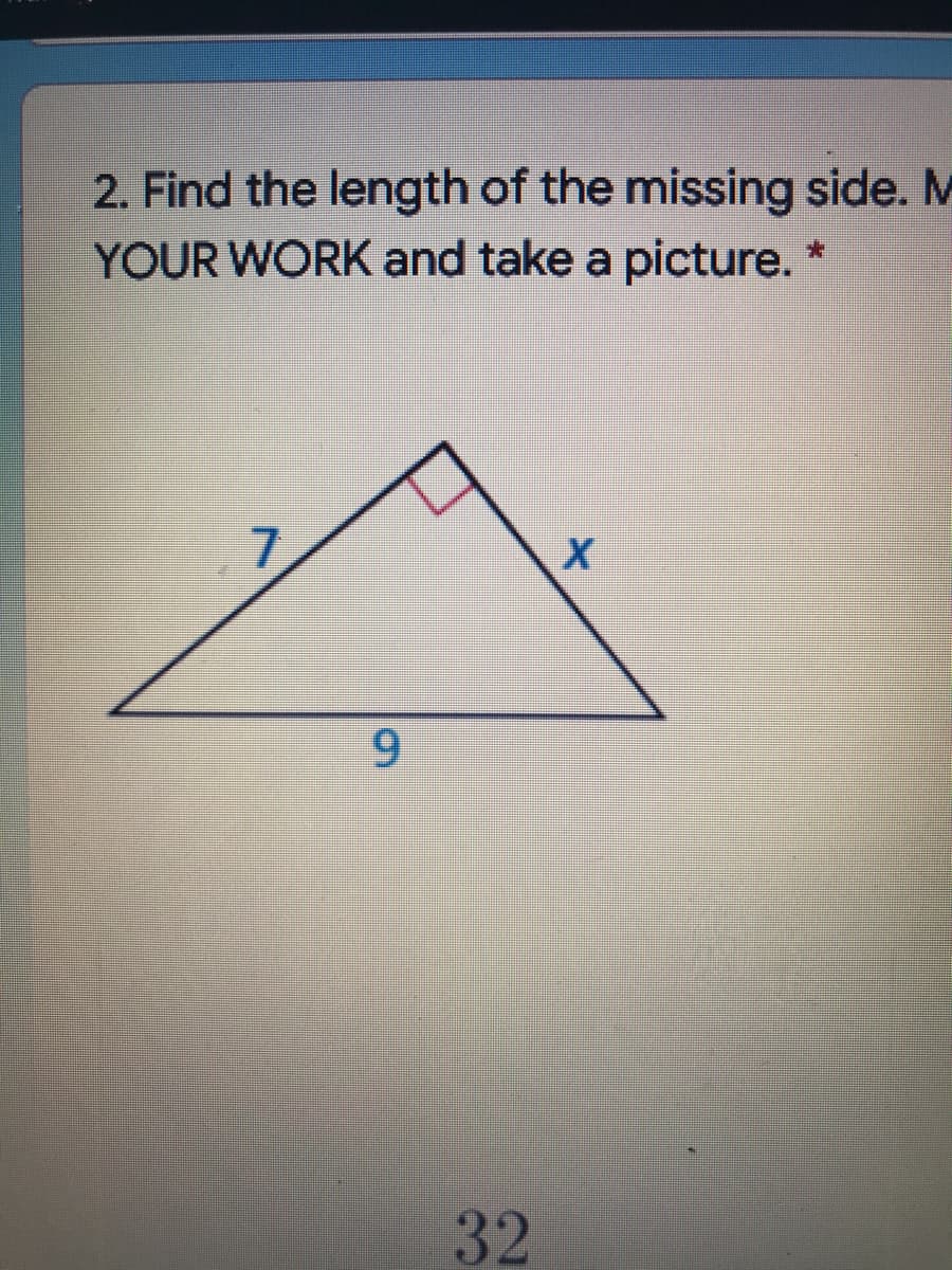 2. Find the length of the missing side. M
YOUR WORK and take a picture.
9.
32
