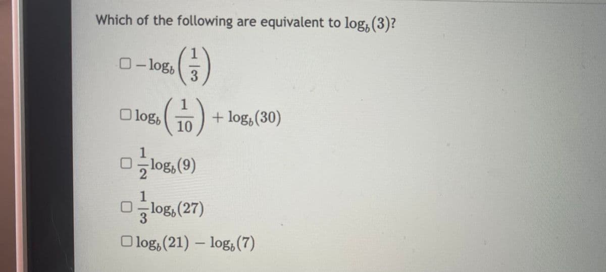 Which of the following are equivalent to log, (3)?
0-log
O logs
+ log, (30)
10
1
□ ㅎlog,(9)
1
O-log, (27)
O log; (21) – log,(7)
