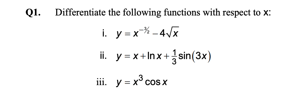 Q1.
Differentiate the following functions with respect to X:
i. y = x-% -4/x
ii. y = x+Inx+ sin(3x)
iii. y = x° cos x
