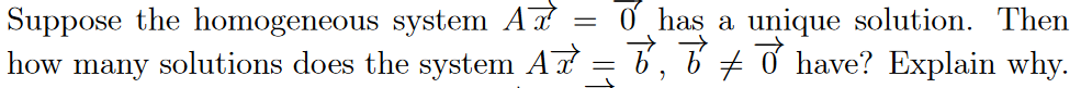 Suppose the homogeneous system A = 0 has a unique solution. Then
how many solutions does the system A = 6, 6 + ở have? Explain why.
