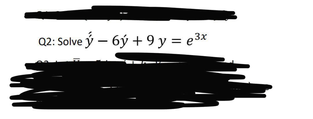 Q2: Solve
ý – 6ý + 9 y = e3x
%3D
