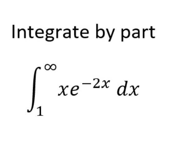 Integrate by part
1, ²
1
xe-2x dx
