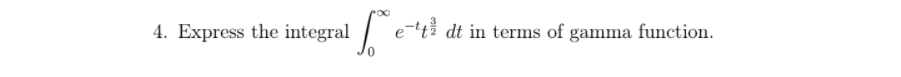 4. Express the integral
tå dt in terms of gamma function.
