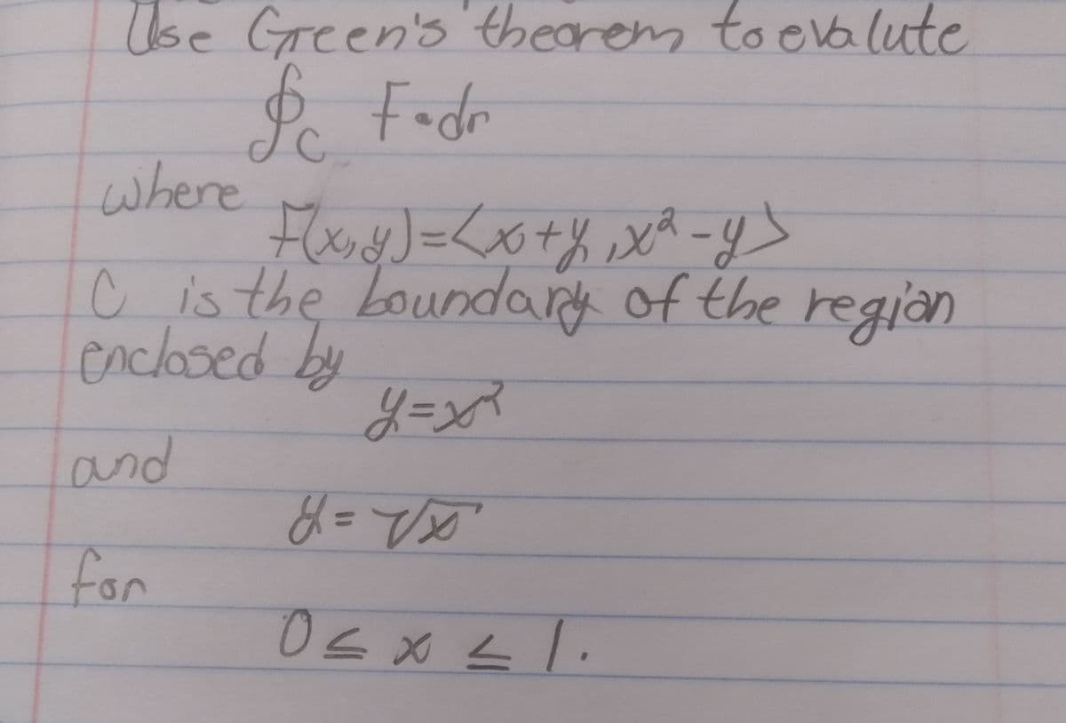 Use Green's' theorem to evalute
dr
where
%3D
C is the Loundard of the regian
enclosed by
and
tor
ラ×ラ0
