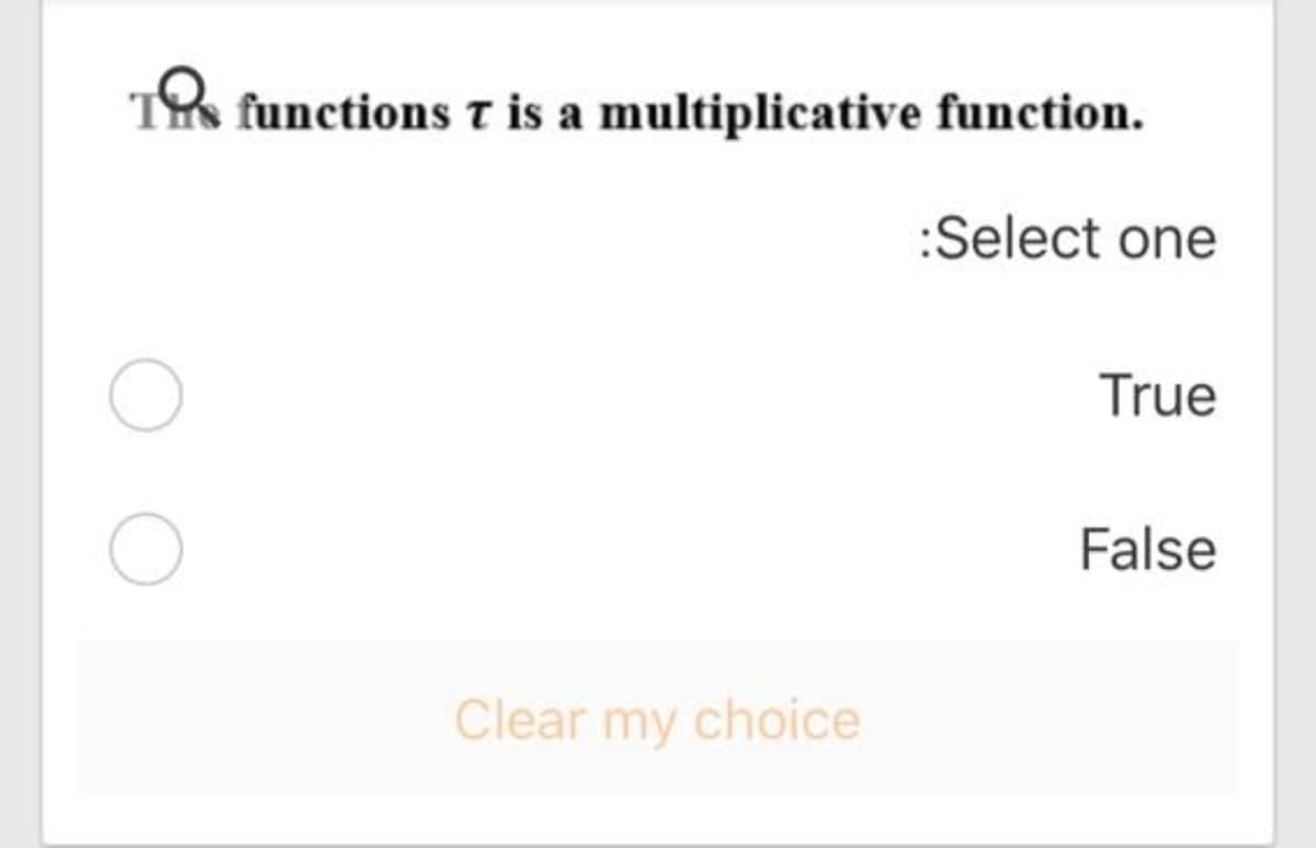 TH functions t is a multiplicative function.
:Select one
True
False
Clear my choice
