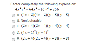Factor completely the following expression:
4x²y² - 64x²-16y² + 256
A. (4x+2)(4x– 2)(y+8)(y-8)
B. Nonfactorable
C. (2x+4)(2x-4)(y+4)(y– 4)
O D. (4x- 2)°(y- 4)²
E. (2x+ 4)(2x-4)(v+8)(y-8)
