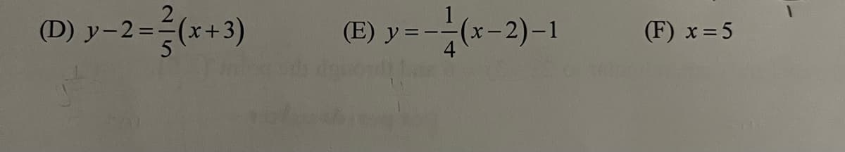 2
(D) y−2 = ²(x+3)
5
y=--(x-2)-1
(E)
(F) x = 5