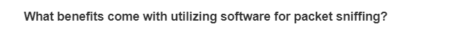 What benefits come with utilizing software for packet sniffing?