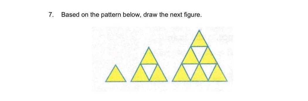 7. Based on the pattern below, draw the next figure.
ΔΙΑ