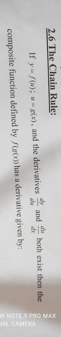 AI NOTE 9 PRO MAX
JAL CAMERA
2.6 The Chain Rule:
dy
du
If y= f(u); u= g(x), and the derivatives
du
both exist then the
and
dx
composite function defined by f(g(x)) has a derivative given by:
