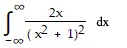 2x
dx
,(x2 +1)2
- 00
