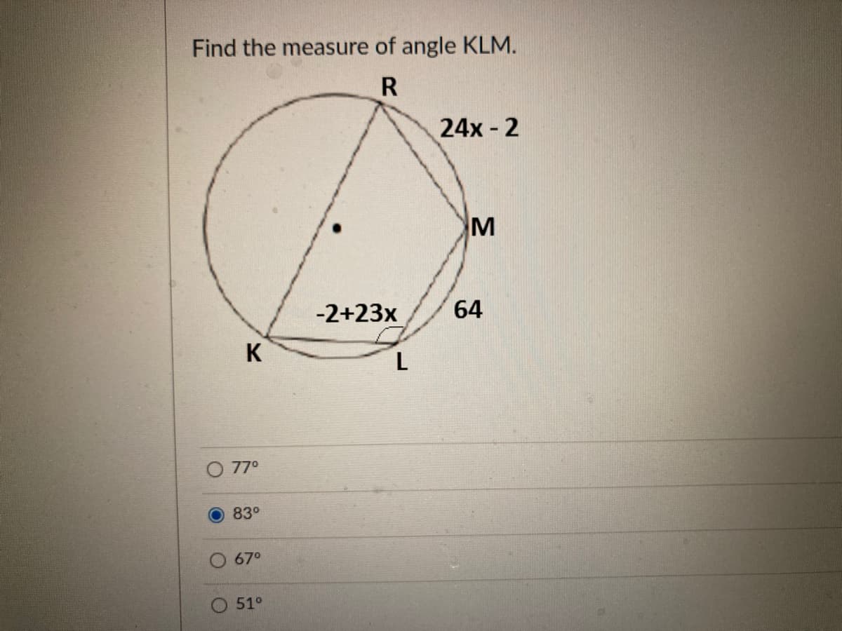 Find the measure of angle KLM.
R
24x- 2
-2+23x
64
K
O 77°
83°
67°
51°

