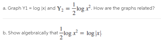 a. Graph Y1 = log |x| and Y, = -log r². How are the graphs related?
b. Show algebraically that -log r = log |x|-
2
