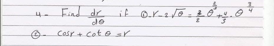 3
4
Find dr
do
Cosr+ Cot 0=r
if O.r-2/0- 30
