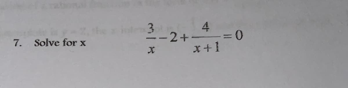 4
7. Solve for x
-2+-
%3D
x+1
